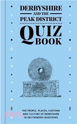 Derbyshire and the Peak District Quiz Book：The people, places, customs and culture of Derbyshire in 583 fiendish questions