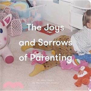 The Joys and Sorrows of Parenting ― 26 Essays to Reassure and Console