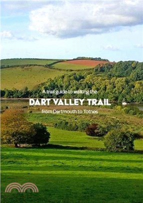 A trail guide to walking the Dart Valley Trail：from Dartmouth to Totnes