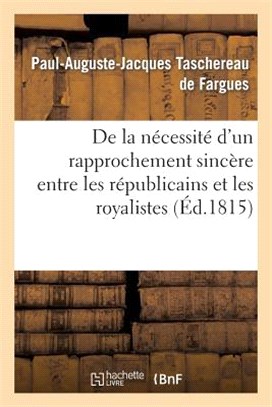 de la Nécessité d'Un Rapprochement Sincère Et Réciproque Entre Les Républicains Et Les Royalistes