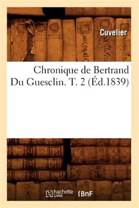 Chronique de Bertrand Du Guesclin. T. 2 (Éd.1839)