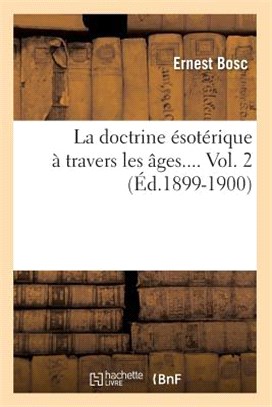 La Doctrine Ésotérique À Travers Les Âges. Volume 2 (Éd.1899-1900)