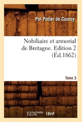 Nobiliaire Et Armorial de Bretagne. Edition 2, Tome 3 (Éd.1862)
