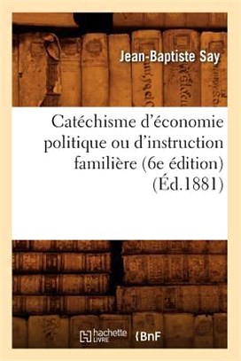 Catéchisme d'Économie Politique Ou d'Instruction Familière (6e Édition) (Éd.1881)