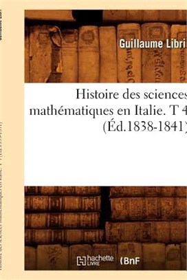 Histoire Des Sciences Mathématiques En Italie. T 4 (Éd.1838-1841)
