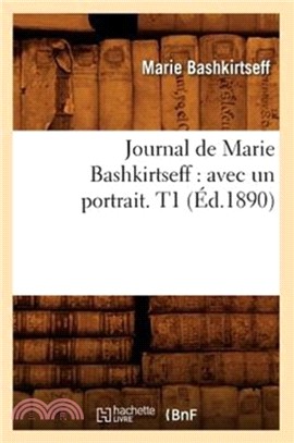 Journal de Marie Bashkirtseff：Avec Un Portrait. T1 ( d.1890)