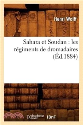 Sahara Et Soudan：Les R giments de Dromadaires ( d.1884)