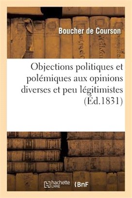 Objections Politiques Et Polémiques Aux Opinions Diverses Et Peu Légitimistes de M. de Châteaubriand