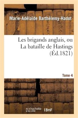 Les Brigands Anglais, Ou La Bataille de Hastings. Tome 4