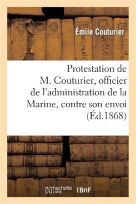 Protestation de M. Couturier, Officier de l'Administration de la Marine Et Instituteur: , Contre Son Envoi En Afrique