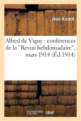 Alfred de Vigny: Conférences de la 'Revue Hebdomadaire', Mars 1914