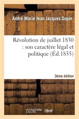 Révolution de Juillet 1830: Son Caractère Légal Et Politique 3e Édition