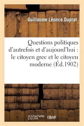 Questions Politiques d'Autrefois Et d'Aujourd'hui: Le Citoyen Grec Et Le Citoyen Moderne