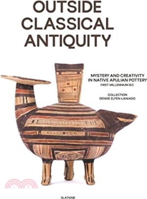 Outside Classical Antiquity：Mystery and vitality in native Apulian Pottery - First Millenium BC Collecion Denise Elfen-Laniado