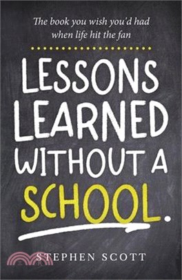 Lessons Learned Without A School: The book you wish you'd had when life hit the fan