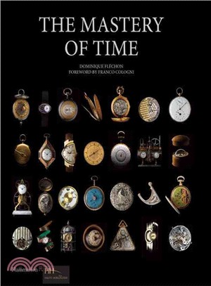 The Mastery of Time ─ A History of Timekeeping, from the Sundial to the Wristwatch: Discoveries, Inventions, and Advances in Master Watchmaking