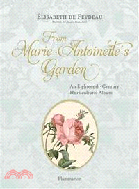 From Marie Antoinette's Garden ─ An Eighteenth-Century Horticultural Album