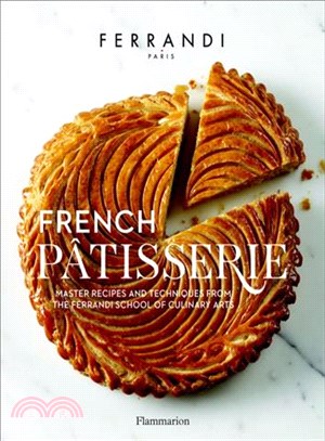 French Pâtisserie: Master Recipes and Techniques from the Ferrandi School of Culinary Arts