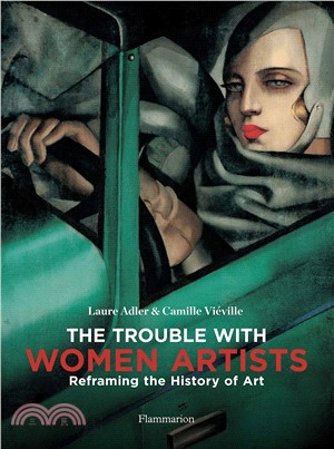 The Trouble with Women Artists: Reframing the History of Art