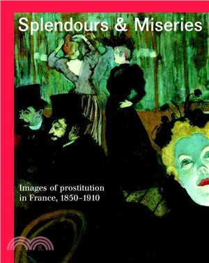 Splendours and Miseries: Images of Prostitution in France, 1850-1910