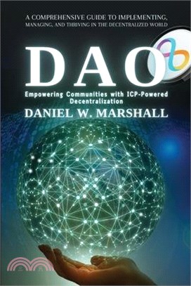 DAO: A Comprehensive Guide to Implementing, Managing, and Thriving in the Decentralized World