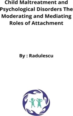 Child Maltreatment and Psychological Disorders The Moderating and Mediating Roles of Attachment