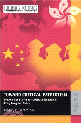 Toward Critical Patriotism：Student Resistance to Political Education in Hong Kong and China(電子書)