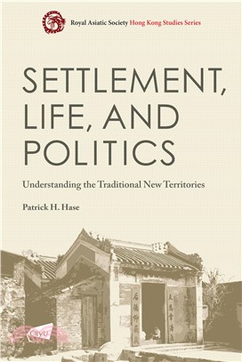 Settlement，Life，and Politics：Understanding the Traditional New Territories(電子書)