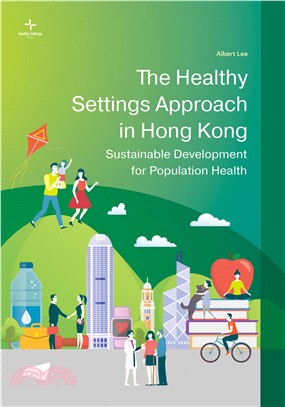 The Healthy Settings Approach in Hong Kong：Sustainable Development for Population Health(電子書)