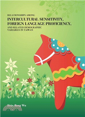 RELATIONSHIPS AMONG INTERCULTURAL SENSITIVITY，FOREIGN LANGUAGE PROFICIENCY，AND RELATED DEMOGRAPHIC VARIABLES IN TAIWAN(電子書)