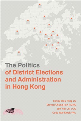 The Politics of District Elections and Administration in Hong Kong(電子書)