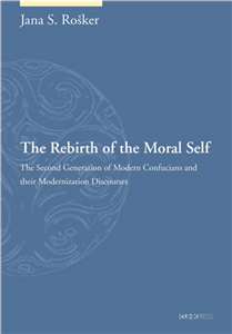 The Rebirth of the Moral Self：The Second Generation of Modern Confucians and their Modernization Discourses(電子書)