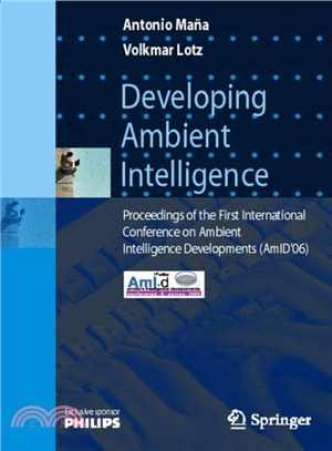 Developing Ambient Intelligence ― Proceedings of the First International Conference on Ambient Intelligence Developments (Amid'06)