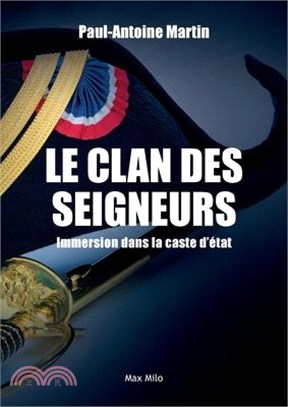 Le clan des seigneurs: Immersion dans la caste d'état