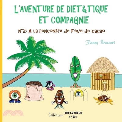 L'aventure de Diet&Tique et compagnie: N°2: A la rencontre de Fève de cacao