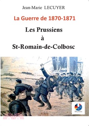 Les Prussiens à Saint-Romain-de-Colbosc: La guerre de 1870 -1871