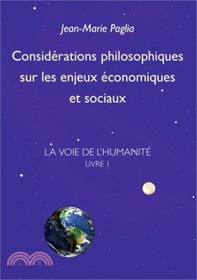 Considérations philosophiques sur les enjeux économiques et sociaux: La Voie de l'humanité, Livre 1