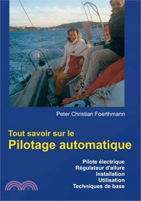 Tout savoir sur le Pilotage automatique: Pilote électrique Régulateur d'allure Installation Utilisation Techniques de base