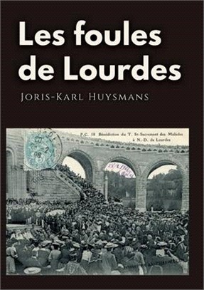 Les foules de Lourdes: Les souvenirs des pèlerinages de Joris-Karl Huysmans