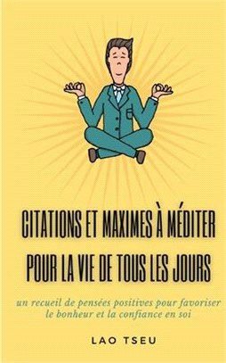 Citations et maximes à méditer pour la vie de tous les jours: un recueil de pensées positives pour favoriser le bonheur et la confiance en soi