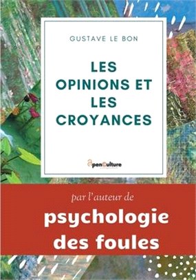 Les opinions et les croyances: Genèse, Évolution: édition intégrale annotée