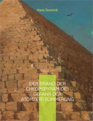 Der Brand der Cheopspyramide: Gefahr der Atomzertrümmerung: Sci-Fi-Roman