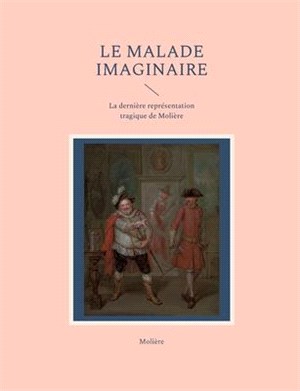 Le Malade imaginaire: La dernière représentation tragique de Molière
