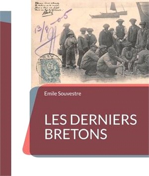 Les Derniers Bretons: un essai d'ethnographie de la Bretagne