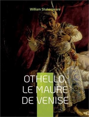 Othello, le Maure de Venise: Célèbre tragédie de Shakespeare