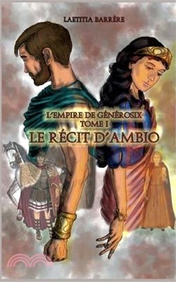 Le Récit d'Ambio: L'Empire de Générosix - Tome 1