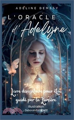 L'Oracle d'Adelyne: Livre divinatoire pour être guidé par la Lumière