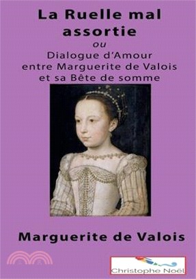 La Ruelle mal assortie: ou Dialogue entre Marguerite de Valois et sa Bête de Somme