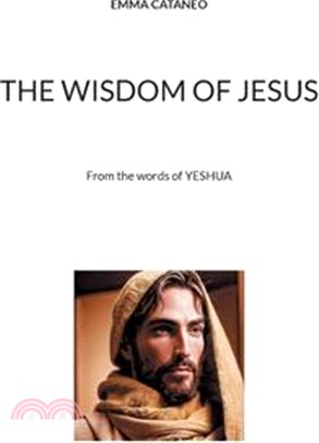 The wisdom of Jesus: From the words of YESHUA