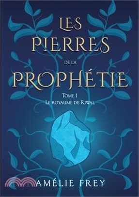 Les pierres de la Prophétie: Tome 1: Le royaume de Riwal